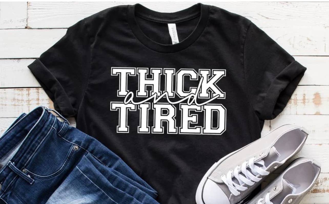 Thick and Tired Shirt