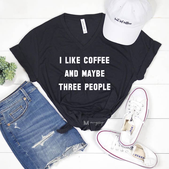 I Like Coffee And Maybe Three People TEE