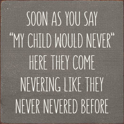 Soon As You Say "My Child Would Never"