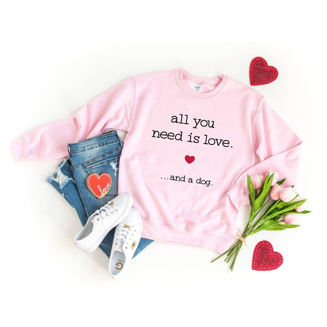 All You Need Is Love and A Dog | Sweatshirt | Valentine's