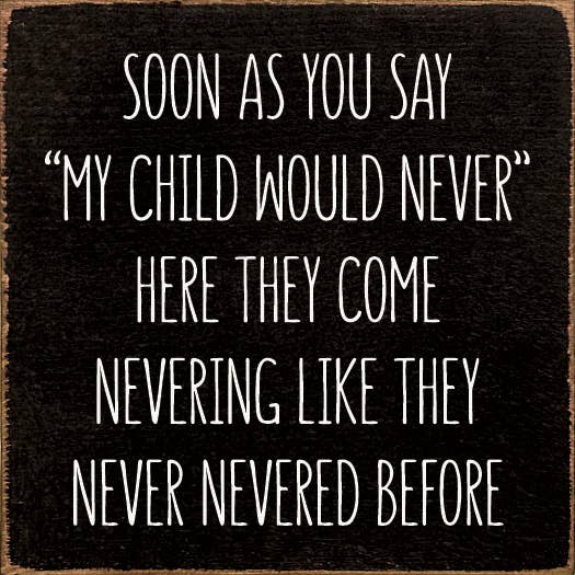 Soon As You Say "My Child Would Never"