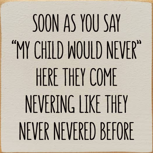 Soon As You Say "My Child Would Never"