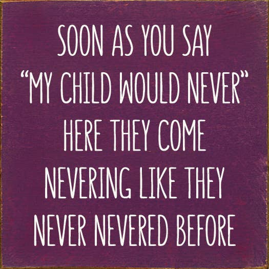 Soon As You Say "My Child Would Never"