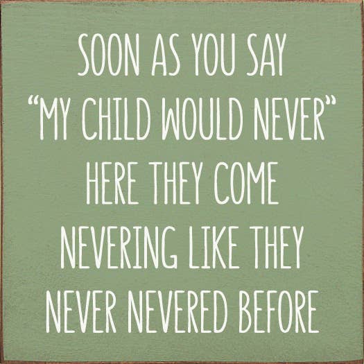 Soon As You Say "My Child Would Never"