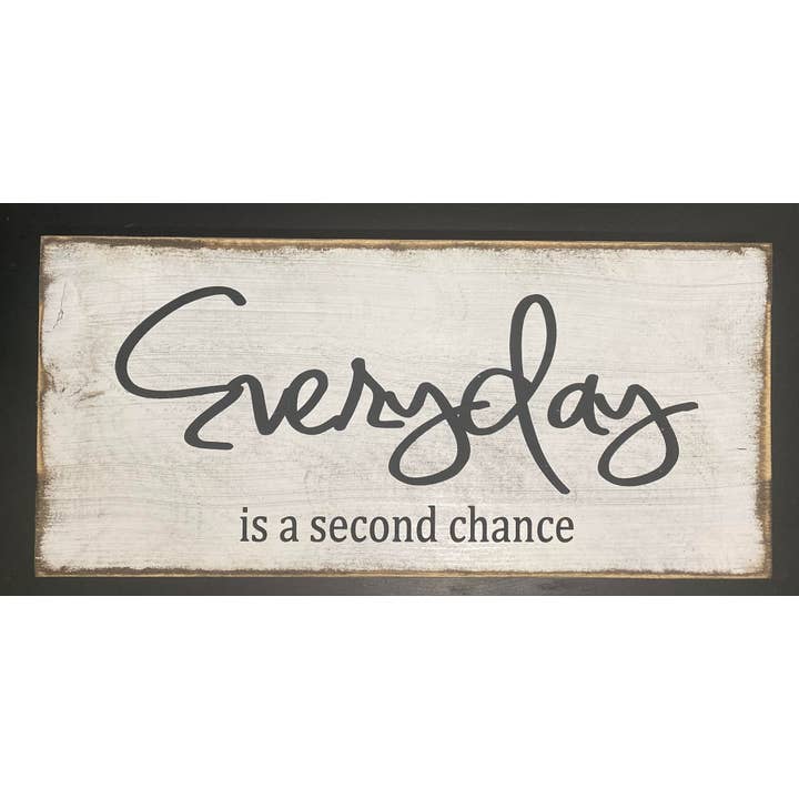 EVERYDAY IS A SECOND CHANCE 7X14